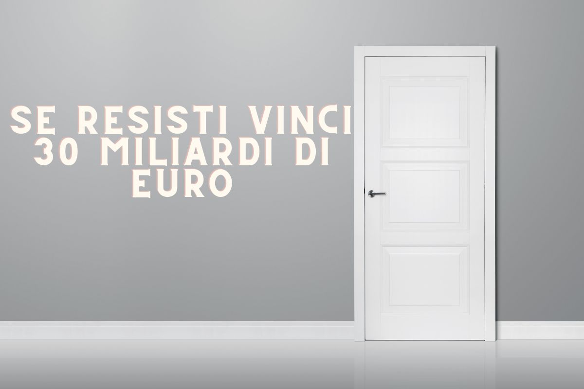 se resisti vinci 30 miliardi di euro